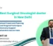 Best Surgical Oncologist doctor in New Delhi